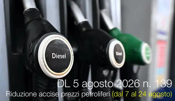 Decreto-Legge 5 agosto 2026 n. 139 / Riduzione accise prezzi petroliferi (dal 7 al 24 agosto 2026)